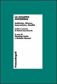 Lo sviluppo sostenibile. Ambiente, risorse, innovazione, qualità. Scritti in memoria di Michela Specchiarello - copertina