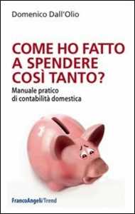 Image of Come ho fatto a spendere così tanto? Manuale pratico di contabilità domestica