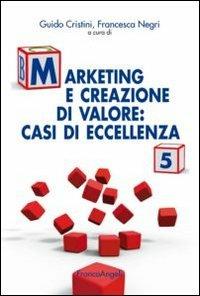 Marketing e creazione di valore. Casi di eccellenza. Vol. 5 - copertina