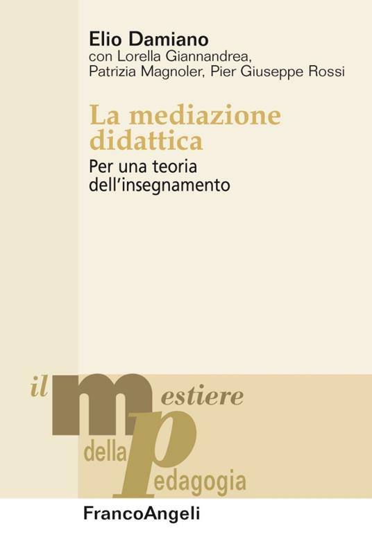 La mediazione didattica. Per una teoria dell'insegnamento - Elio Damiano -  Libro - Franco Angeli - Il mestiere della pedagogia.Studi e appr. | IBS