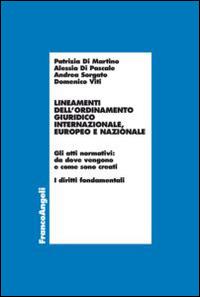 Lineamenti dell'ordinamento giuridico internazionale, europeo e nazionale. Gli atti normativi: da dove vengono e come sono creati. I diritti fondamentali - Patrizia Di Martino,Alessia Di Pascale,Andrea Sorgato - copertina