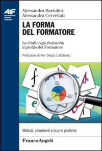 La forma del formatore. La grafologia rintraccia il profilo del formatore - Alessandra Bartolini,Alessandra Cervellati - copertina