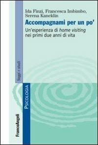 Accompagnami per un po'. Un'esperienza di home visiting nei primi due anni di vita - Ida Finzi,Francesca Imbimbo,Serena Kaneklin - copertina