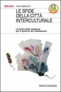 Le sfide della città interculturale. La teoria della resilienza per il governo dei cambiamenti - Katia Fabbricatti - copertina