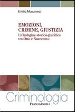 Emozioni, crimine, giustizia. Un'indagine storico-giuridica tra Otto e Novecento