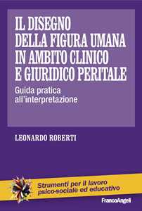 Image of Il disegno della figura umana in ambito clinico e giuridico peritale. Guida pratica all'interpretazione