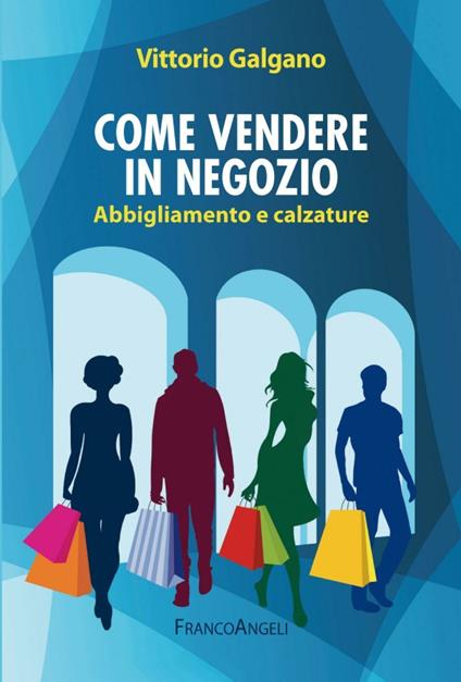 Come vendere in negozio. Abbigliamento e calzature - Vittorio Galgano - copertina