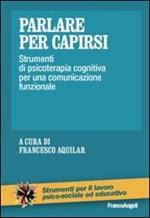 Parlare per capirsi. Strumenti di psicoterapia cognitiva per una comunicazione funzionale