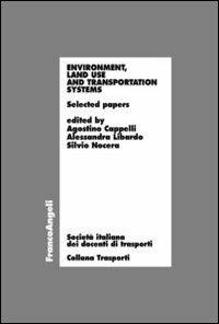 Environment, land use and transportation systems. Selected papers - Agostino  Cappelli - Alessandro Libardo - Silvio Nocera - Libro - Franco Angeli -  Trasporti | IBS