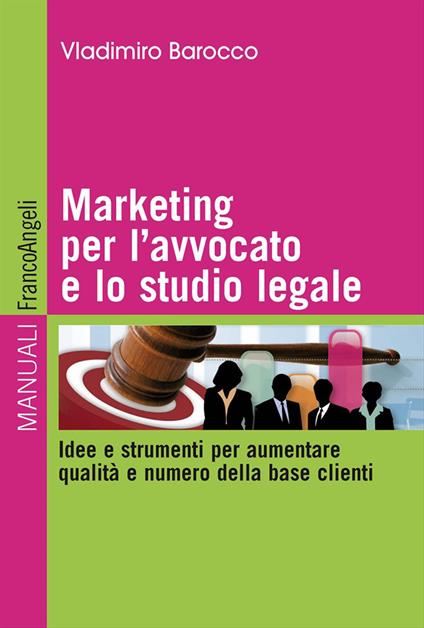 Marketing per l'avvocato e lo studio legale. Idee e strumenti per aumentare qualità e numero della base clienti - Vladimiro Barocco - copertina