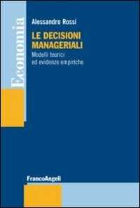 Le decisioni manageriali. Modelli teorici ed evidenze empiriche