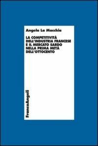 La competitività dell'industria francese e il mercato sardo nella prima metà dell'Ottocento - Angela La Macchia - copertina