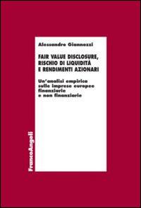 Fair value disclosure, rischio di liquidità e rendimenti azionari. Un'analisi empirica sulle imprese europee finanziarie e non finanziarie - Alessandro Giannozzi - copertina