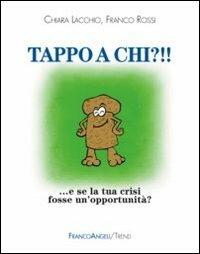 Tappo a chi?!! E se la tua crisi fosse un'opportunità? - Chiara Lacchio,Franco Rossi - copertina