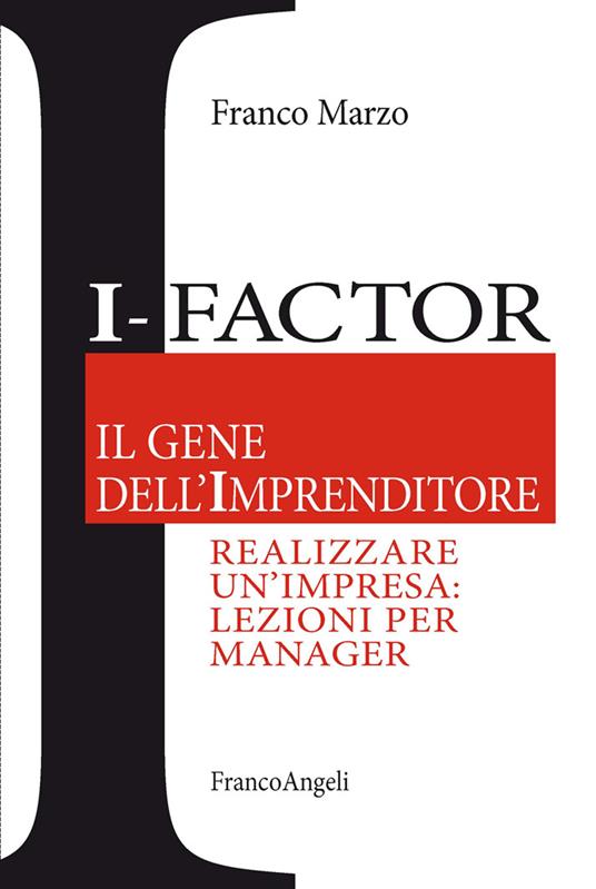 I-factor il gene dell'imprenditore. Realizzare un'impresa: lezioni per manager - Franco Marzo - ebook