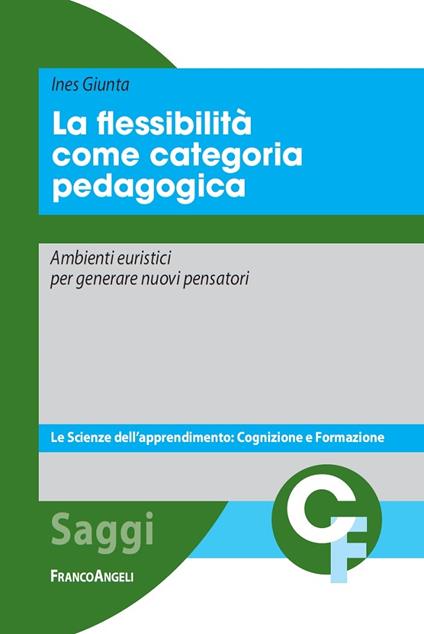 La flessibilità come categoria pedagogica. Ambienti euristici per generare nuovi pensatori - Ines Giunta - ebook