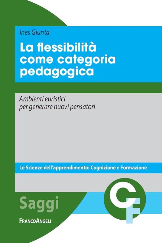 La flessibilità come categoria pedagogica. Ambienti euristici per generare nuovi pensatori - Ines Giunta - ebook