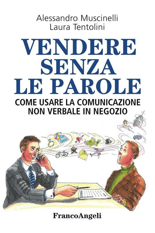 Vendere senza le parole. Come usare la comunicazione non verbale in negozio - Alessandro Muscinelli,Laura Tentolini - ebook