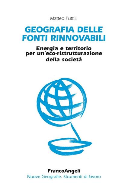 Geografia delle fonti rinnovabili. Energia e territorio per un'eco-ristrutturazione della società - Matteo Puttilli - copertina