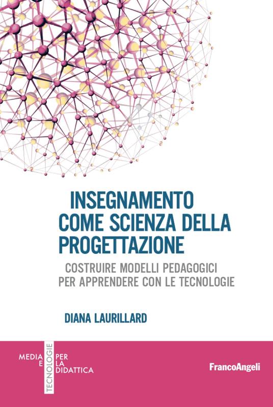 Insegnamento come scienza della progettazione. Costruire modelli pedagogici per apprendere con le tecnologie - Diana Laurillard - copertina