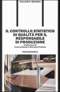 Il controllo statistico di qualità per il responsabile di produzione - William S. Messina - copertina