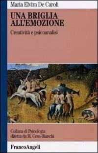 Una briglia all'emozione. Creatività e psicoanalisi - Maria Elvira De Caroli - copertina