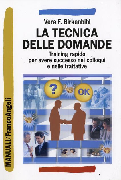 La tecnica delle domande. Training rapido per avere successo nei colloqui e nelle trattative - Vera Felicitas Birkenbihl - copertina