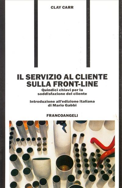 Il servizio al cliente sulla front-line. Quindici chiavi per la soddisfazione del cliente - Clay Carr - copertina