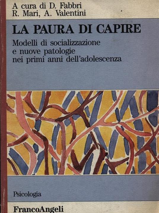 La paura di capire. Modelli di socializzazione e nuove patologie nei primi anni dell'adolescenza - copertina