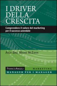 I driver della crescita. Comprendere il valore del marketing per il successo aziendale - Andy Bird,Mihari McEwan - copertina