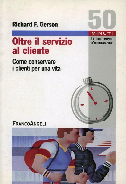 Oltre il servizio al cliente. Come conservare i clienti per una vita - Richard T. Gerson - copertina