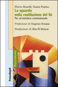 Lo sguardo nella costituzione del sé. Per un'euristica connessionale - Fulvio Bonelli,Nanni Pepino - copertina