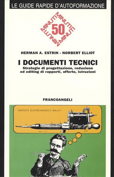 I documenti tecnici. Strategie di progettazione, redazione ed editing di rapporti, offerte, istruzioni - Herman A. Estrin,Norbert Elliot - copertina