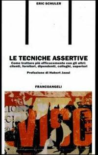 Le tecniche assertive. Come trattare più efficacemente con gli altri: clienti, fornitori, dipendenti, colleghi, superiori - Eric Schuler - copertina