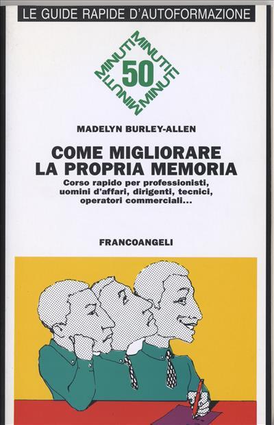 Come migliorare la propria memoria. Corso rapido per professionisti, uomini di affari, dirigenti, tecnici, operatori commerciali... - Madelyn Burley-Allen - copertina