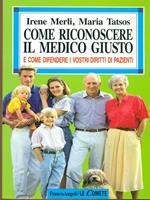 Come riconoscere il medico giusto. E come difendere i vostri diritti di pazienti