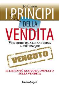 I principi della vendita. Vendere qualsiasi cosa a chiunque. Il libro più nuovo e completo sulla vendita