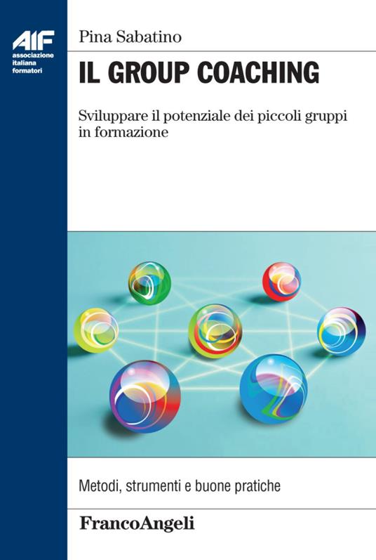 Il group coaching. Sviluppare il potenziale dei piccoli gruppi di formazione - Pina Sabatino - copertina