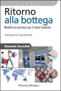 Ritorno alla bottega. Modello di business per il retail moderno - Emanuele Sacerdote - copertina