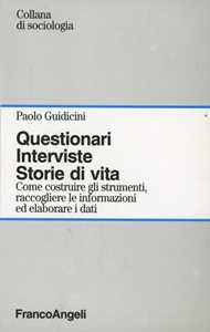 Image of Questionari. Interviste. Storie di vita. Come costruire gli strumenti, raccogliere le informazioni ed elaborare i dati