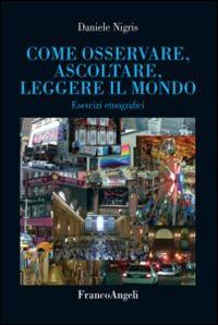 Come osservare, ascoltare, leggere il mondo. Esercizi etnografici - Daniele Nigris - copertina