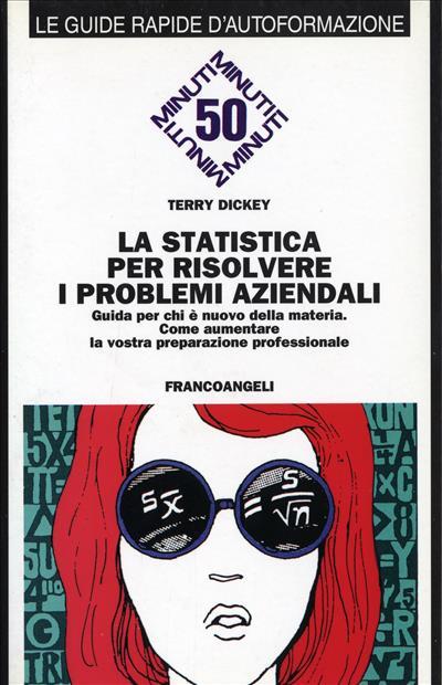 La statistica per risolvere i problemi aziendali. Guida per chi è nuovo della materia. Come aumentare la vostra preparazione professionale - Terry Dickey - copertina