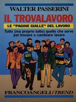 Il trovalavoro. Le «Pagine gialle» del lavoro. Tutto (ma proprio tutto) quello che serve per trovare o cambiare lavoro