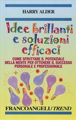 Idee brillanti e soluzioni efficaci. Come sfruttare il potenziale della mente per ottenere il successo personale e professionale