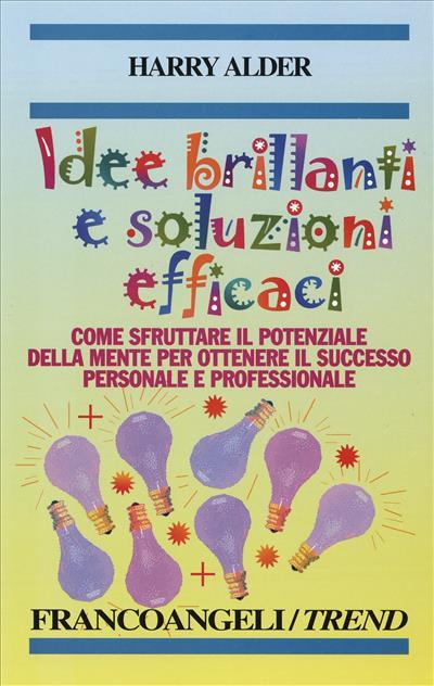 Idee brillanti e soluzioni efficaci. Come sfruttare il potenziale della mente per ottenere il successo personale e professionale - Harry Alder - copertina