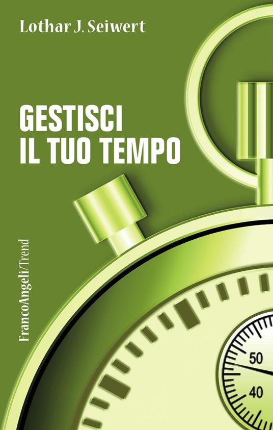 Gestisci il tuo tempo - Lothar J. Seiwert - copertina