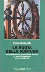 La ruota della fortuna. Arricchimento e promozione sociale in una città padana in età moderna