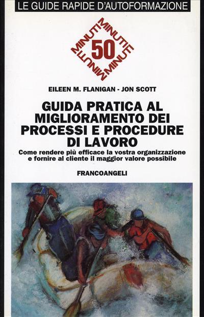 Guida pratica al miglioramento dei processi e procedure di lavoro. Come rendere più efficace la vostra organizzazione... - Eileen M. Flanigan,Jon Scott - copertina