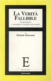 La verit fallibile. Pragmatismo e immagine scientifica del mondo