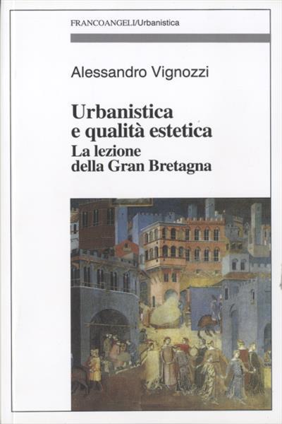 Urbanistica e qualità estetica. La lezione della Gran Bretagna - Alessandro Vignozzi - copertina